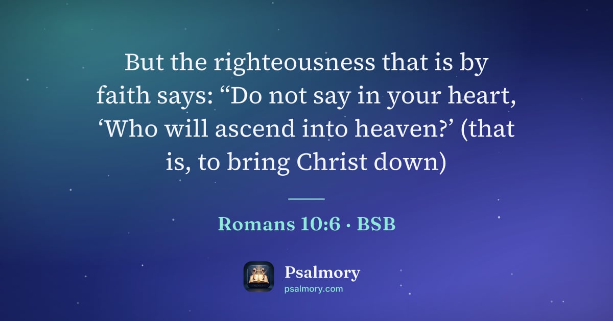 Romans 10:6 verse artwork: But the righteousness that is by faith says: “Do not say in your heart, ‘Who will ascend…