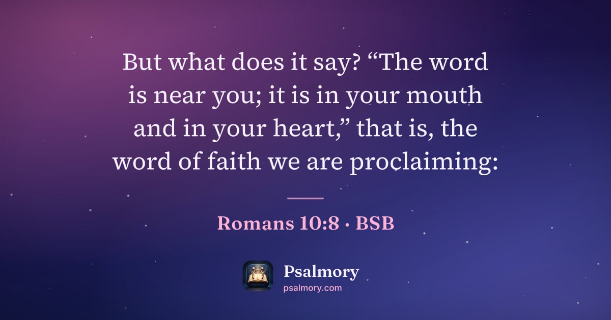 Romans 10:8 verse artwork: But what does it say? “The word is near you; it is in your mouth and in your heart,”…