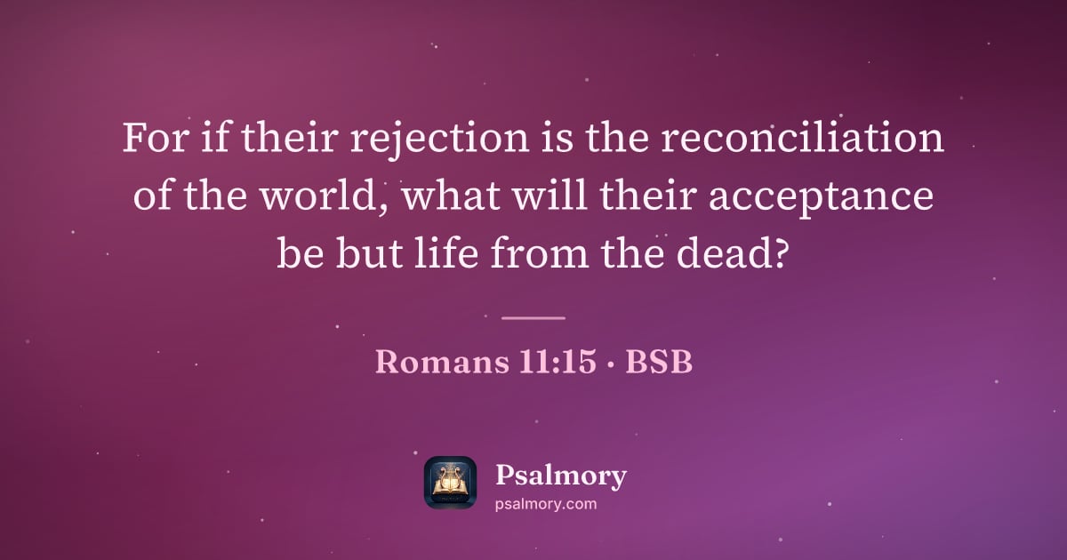 Romans 11:15 verse artwork: For if their rejection is the reconciliation of the world, what will their acceptance be…
