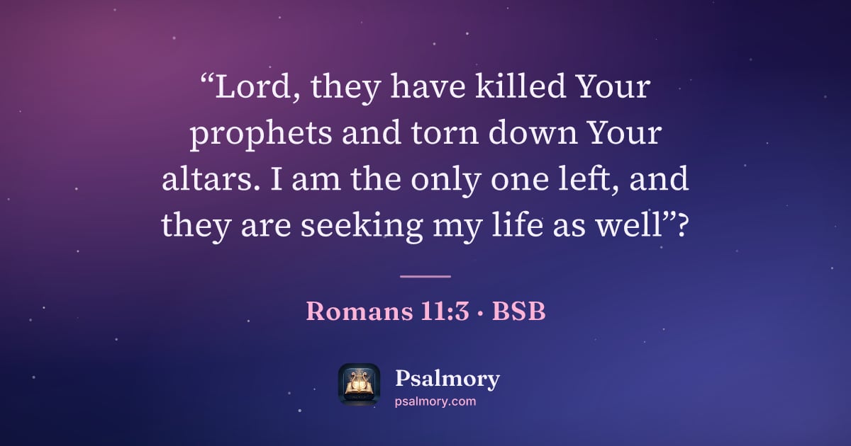 Romans 11:3 verse artwork: “Lord, they have killed Your prophets and torn down Your altars. I am the only one left,…