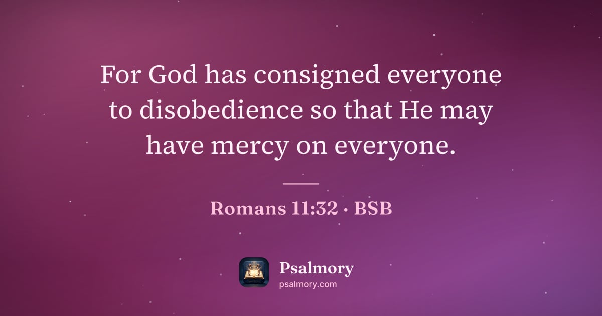 Romans 11:32 verse artwork: For God has consigned everyone to disobedience so that He may have mercy on everyone.