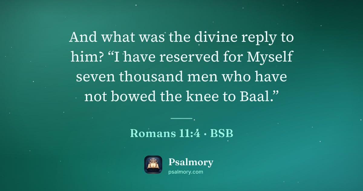 Romans 11:4 verse artwork: And what was the divine reply to him? “I have reserved for Myself seven thousand men who…