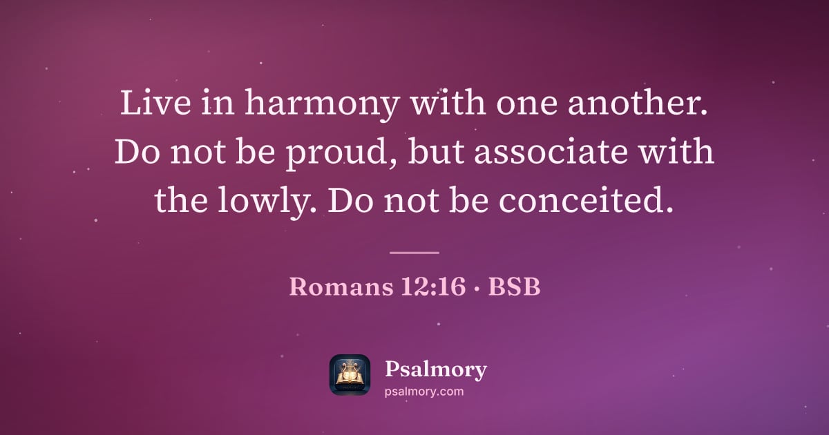 Romans 12:16 verse artwork: Live in harmony with one another. Do not be proud, but associate with the lowly. Do not…
