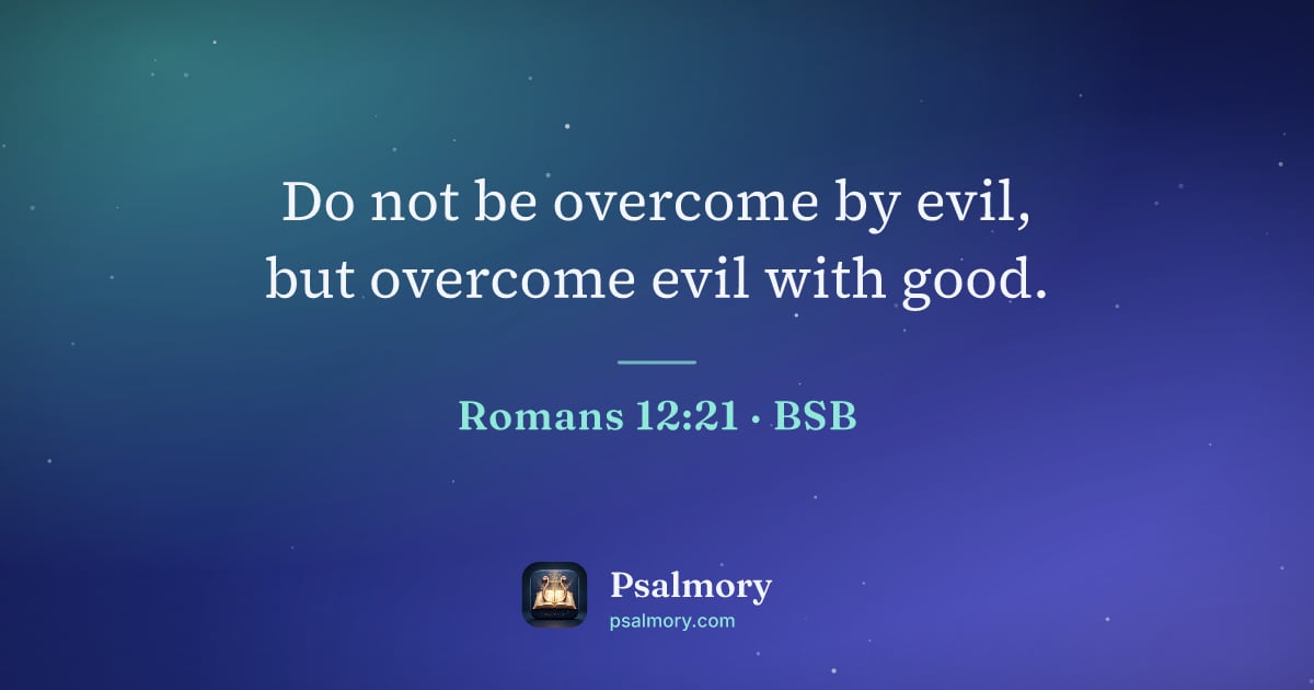 Romans 12:21 verse artwork: Do not be overcome by evil, but overcome evil with good.