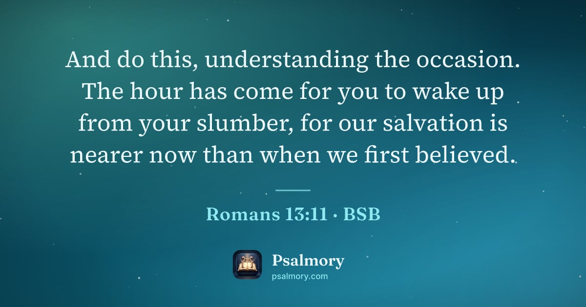 Romans 13:11 verse artwork: And do this, understanding the occasion. The hour has come for you to wake up from your…