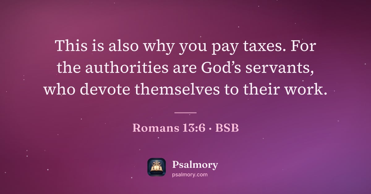 Romans 13:6 verse artwork: This is also why you pay taxes. For the authorities are God’s servants, who devote…