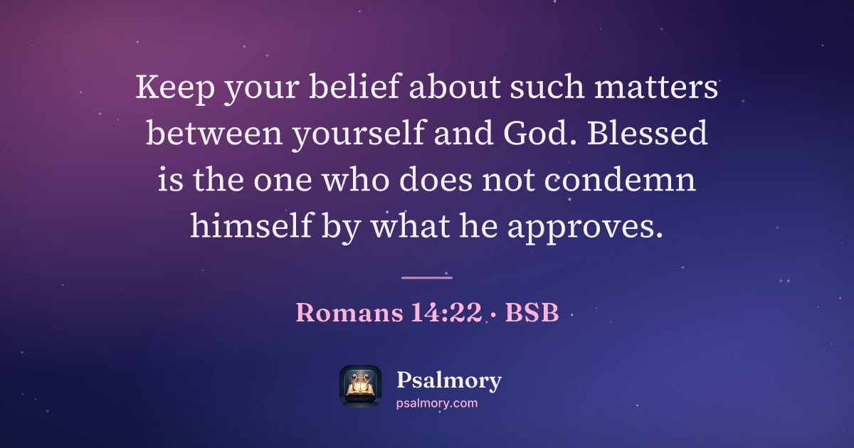 Romans 14:22 verse artwork: Keep your belief about such matters between yourself and God. Blessed is the one who…