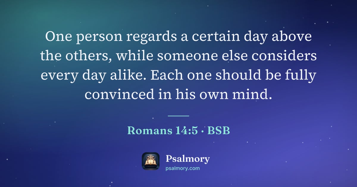 Romans 14:5 verse artwork: One person regards a certain day above the others, while someone else considers every…