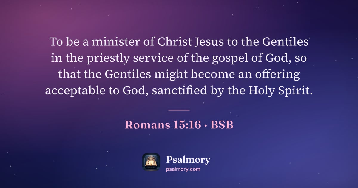 Romans 15:16 verse artwork: To be a minister of Christ Jesus to the Gentiles in the priestly service of the gospel…