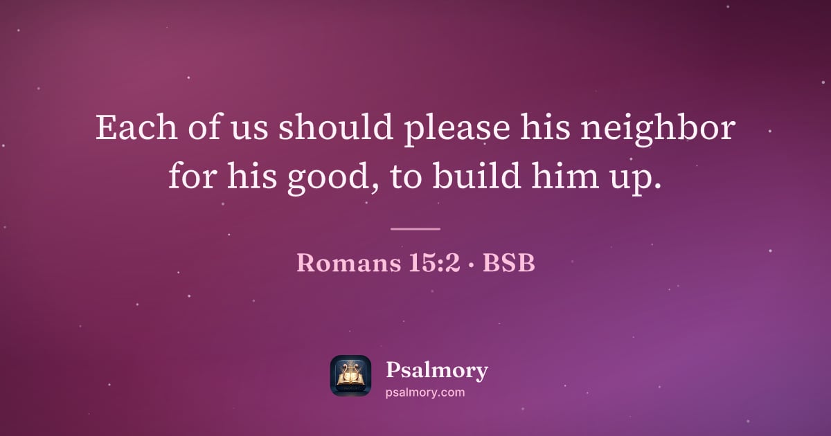 Romans 15:2 verse artwork: Each of us should please his neighbor for his good, to build him up.