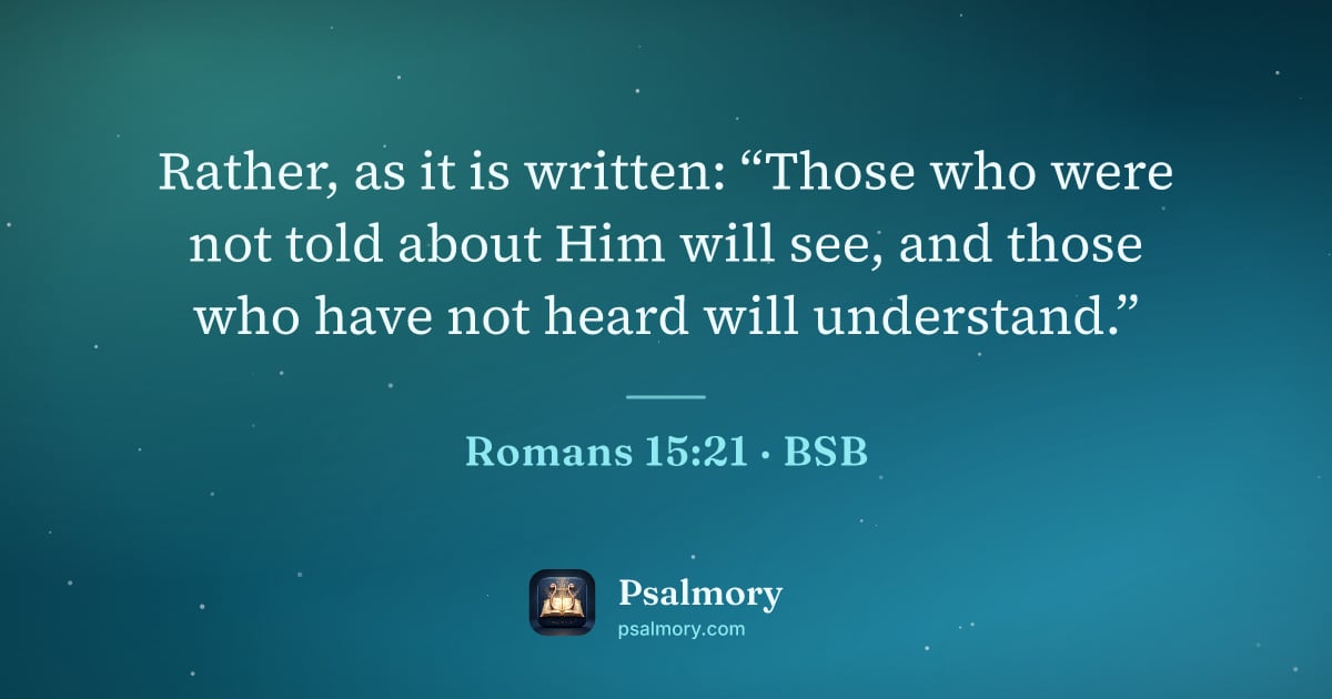 Romans 15:21 verse artwork: Rather, as it is written: “Those who were not told about Him will see, and those who…