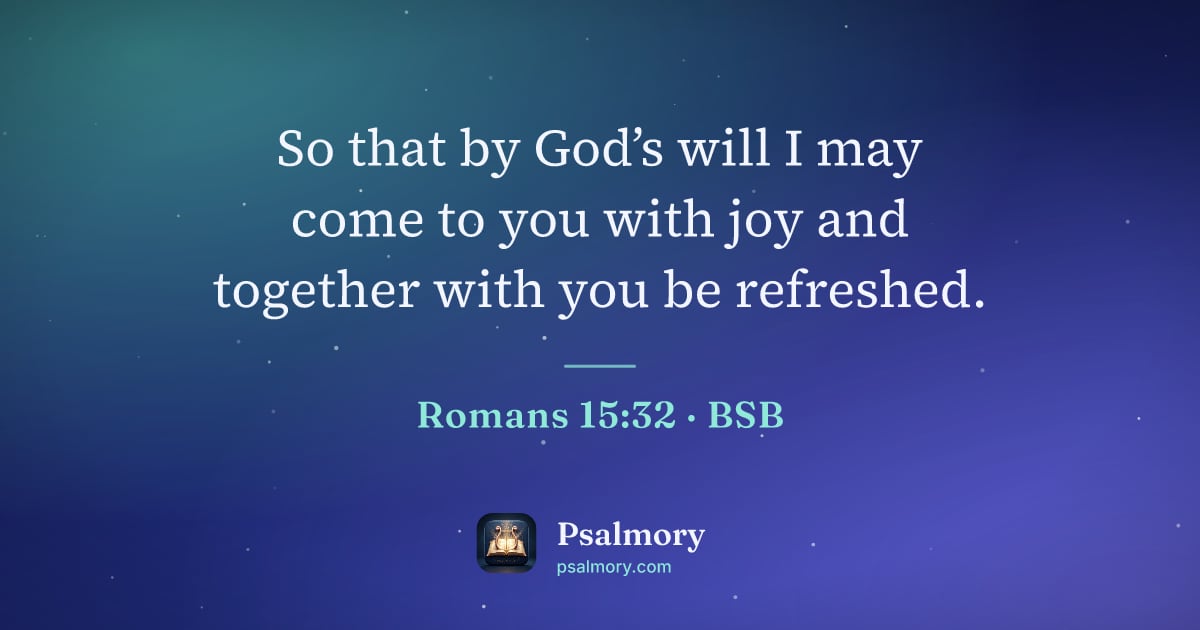 Romans 15:32 verse artwork: So that by God’s will I may come to you with joy and together with you be refreshed.