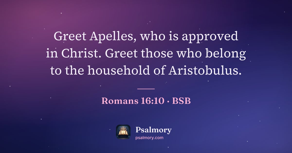 Romans 16:10 verse artwork: Greet Apelles, who is approved in Christ. Greet those who belong to the household of…