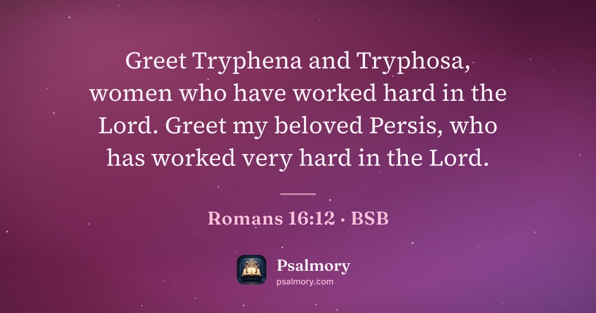Romans 16:12 verse artwork: Greet Tryphena and Tryphosa, women who have worked hard in the Lord. Greet my beloved…