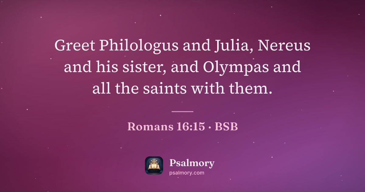 Romans 16:15 verse artwork: Greet Philologus and Julia, Nereus and his sister, and Olympas and all the saints with…
