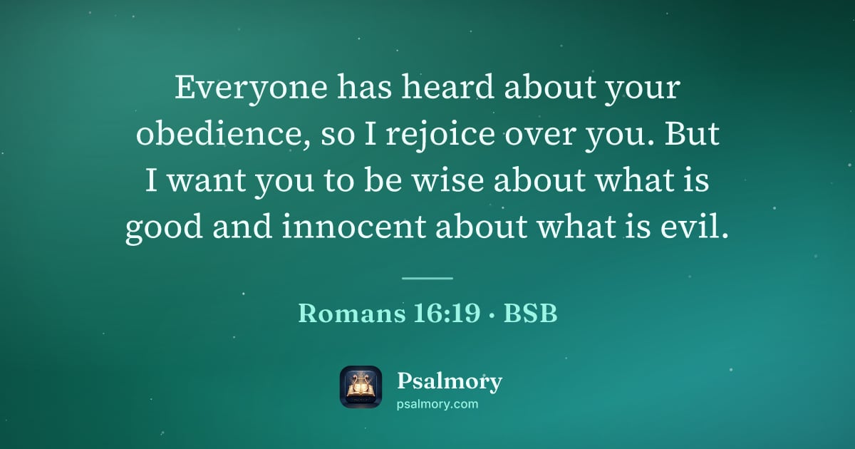 Romans 16:19 verse artwork: Everyone has heard about your obedience, so I rejoice over you. But I want you to be…