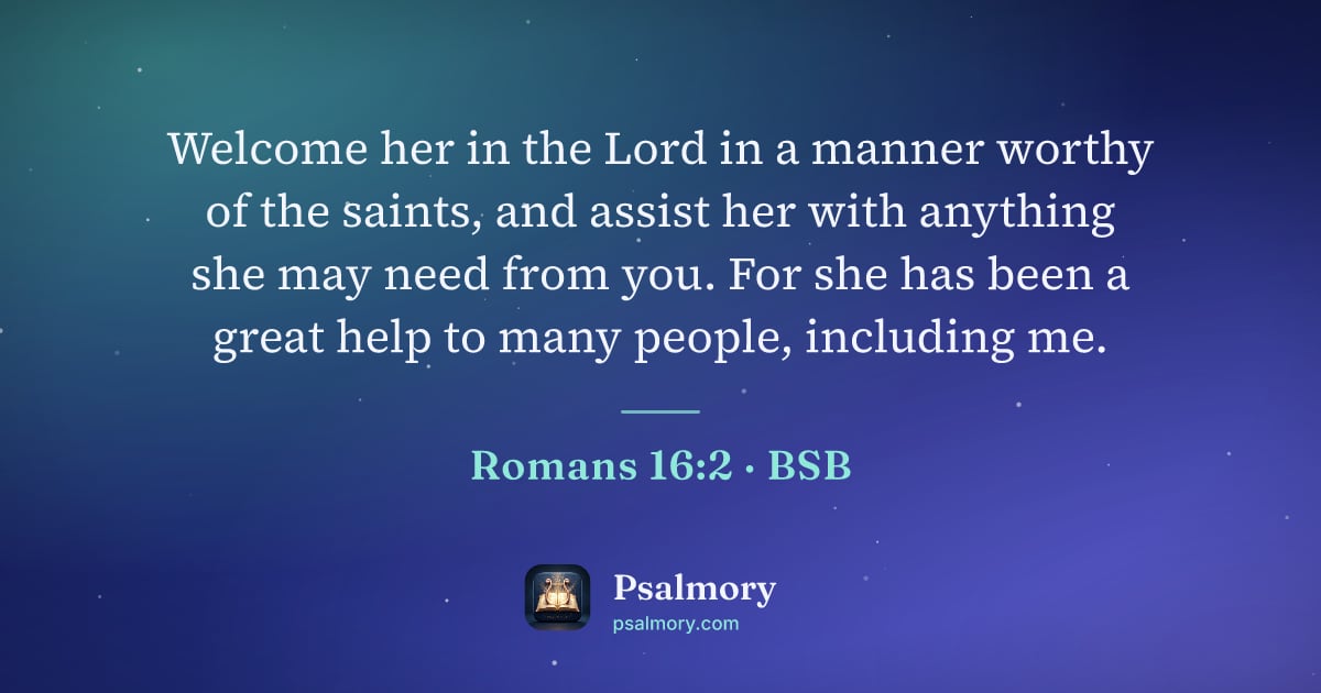 Romans 16:2 verse artwork: Welcome her in the Lord in a manner worthy of the saints, and assist her with anything…
