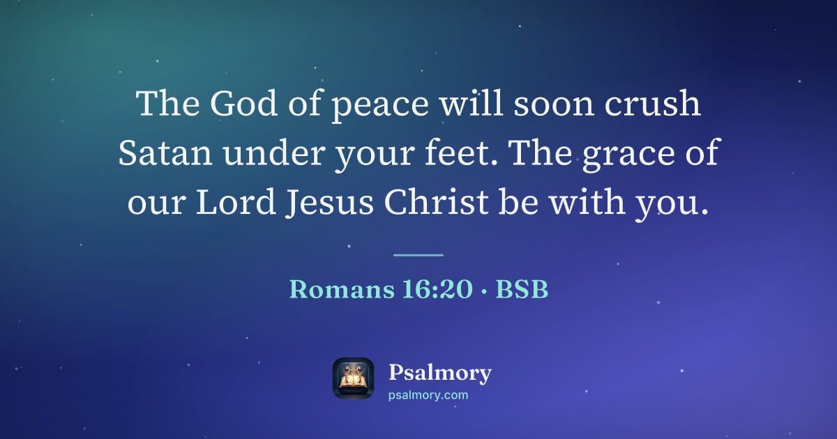 Romans 16:20 verse artwork: The God of peace will soon crush Satan under your feet. The grace of our Lord Jesus…