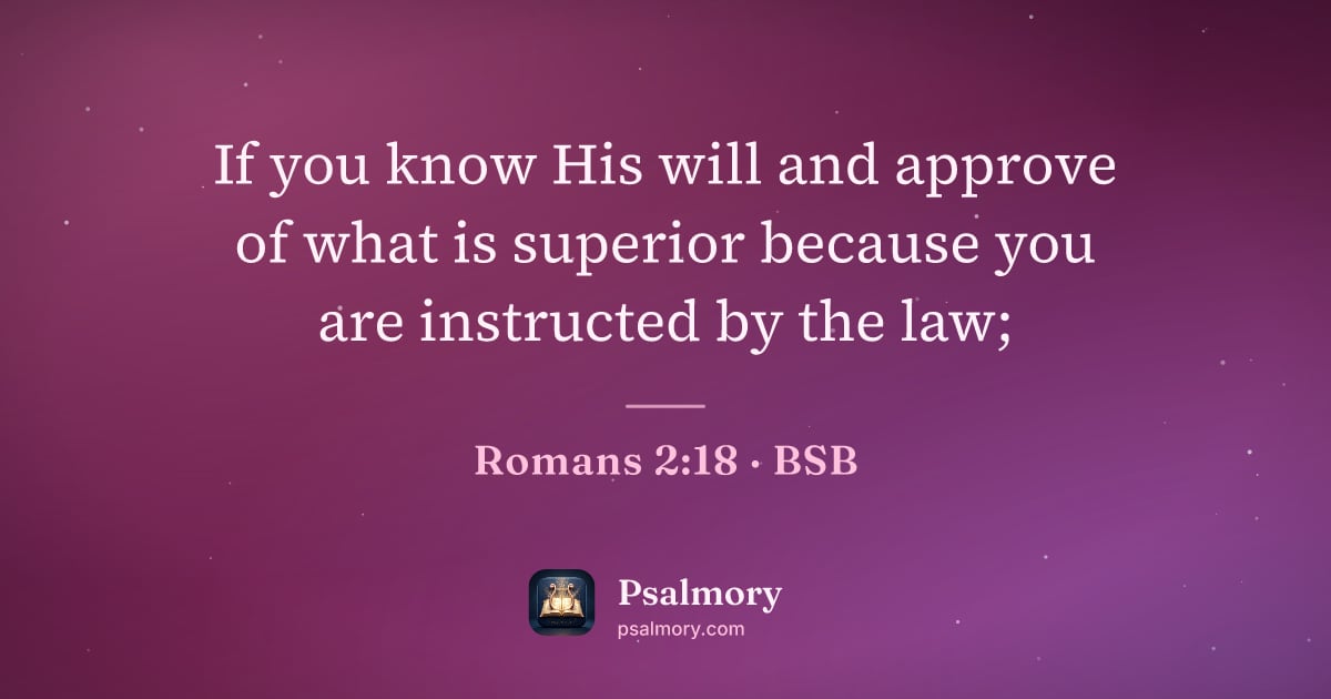 Romans 2:18 verse artwork: If you know His will and approve of what is superior because you are instructed by the…