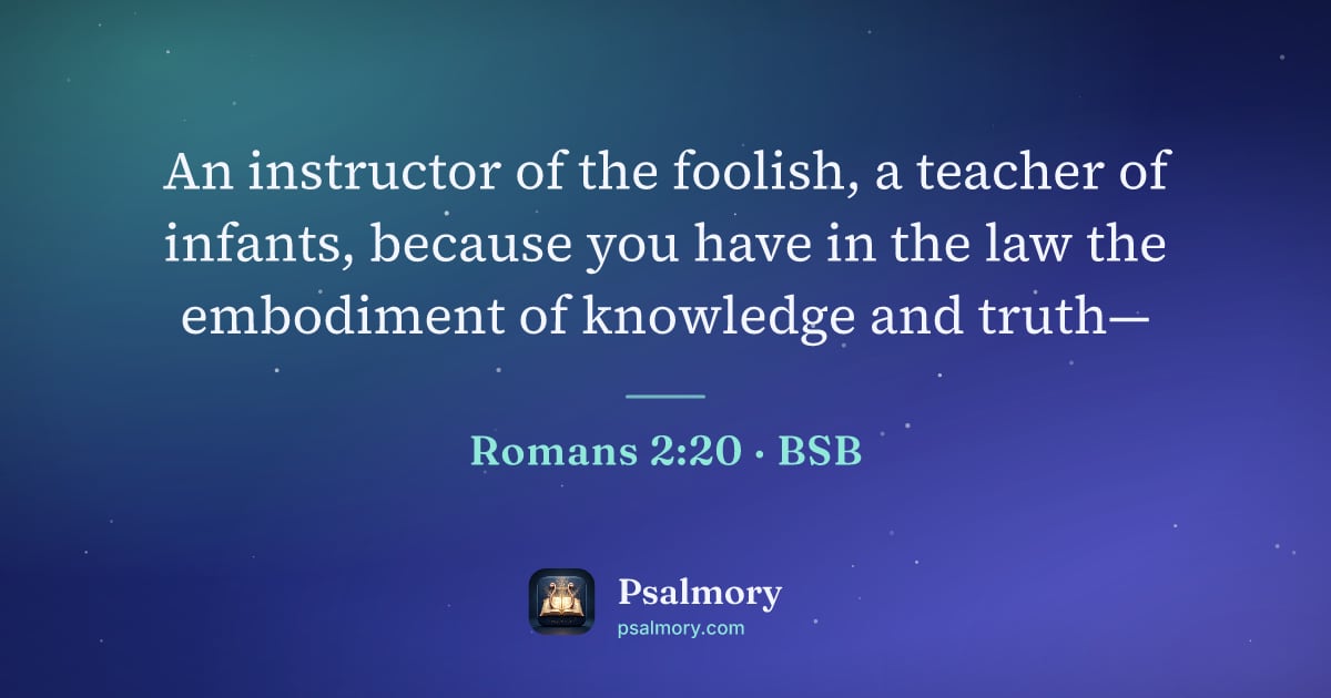 Romans 2:20 verse artwork: An instructor of the foolish, a teacher of infants, because you have in the law the…