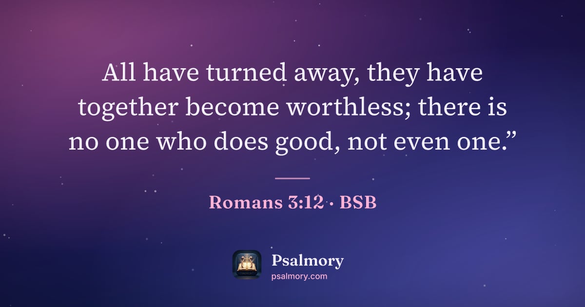 Romans 3:12 verse artwork: All have turned away, they have together become worthless; there is no one who does…