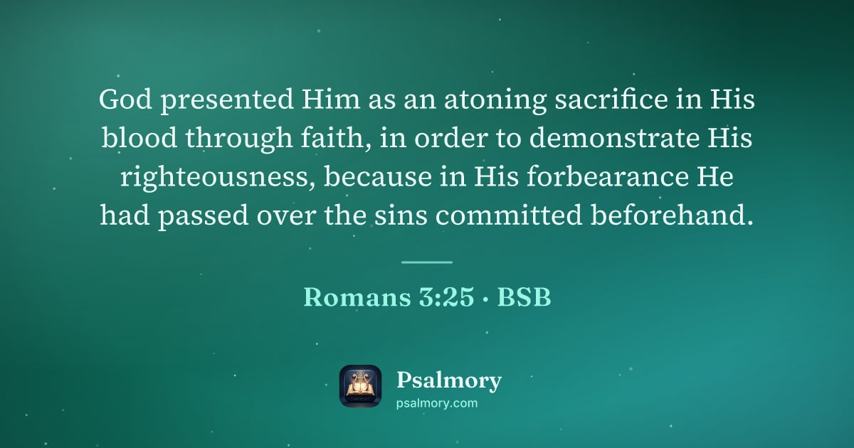 Romans 3:25 verse artwork: God presented Him as an atoning sacrifice in His blood through faith, in order to…