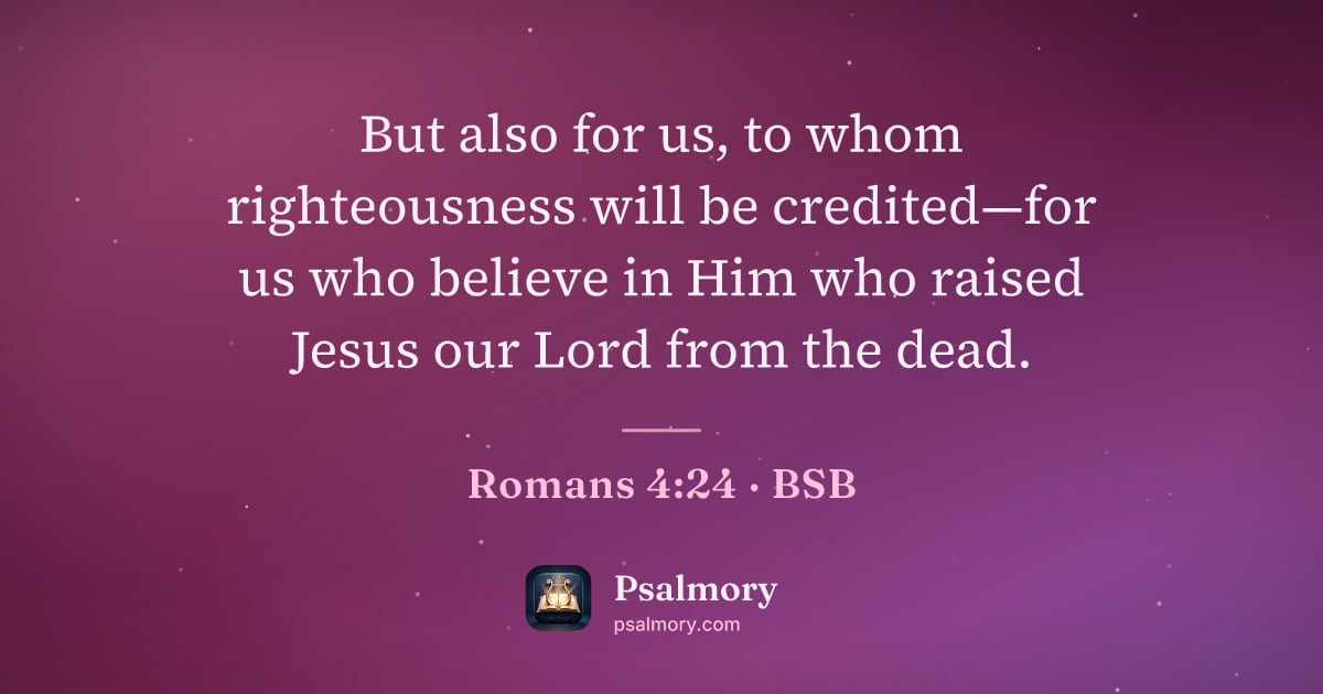 Romans 4:24 verse artwork: But also for us, to whom righteousness will be credited—for us who believe in Him who…