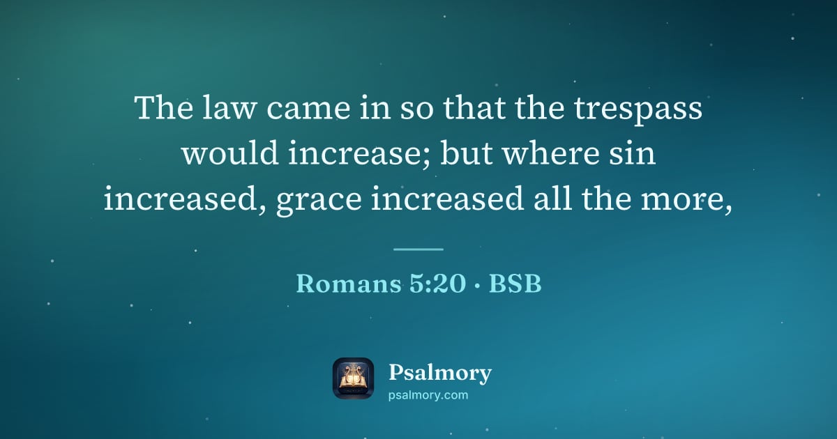 Romans 5:20 verse artwork: The law came in so that the trespass would increase; but where sin increased, grace…