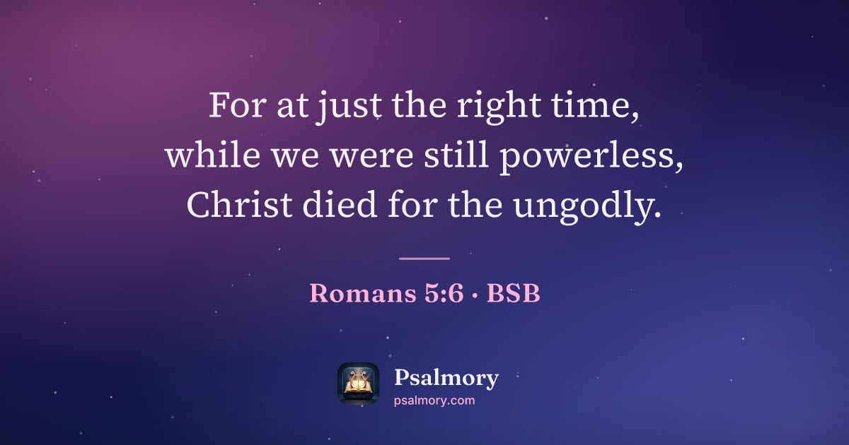 Romans 5:6 verse artwork: For at just the right time, while we were still powerless, Christ died for the ungodly.