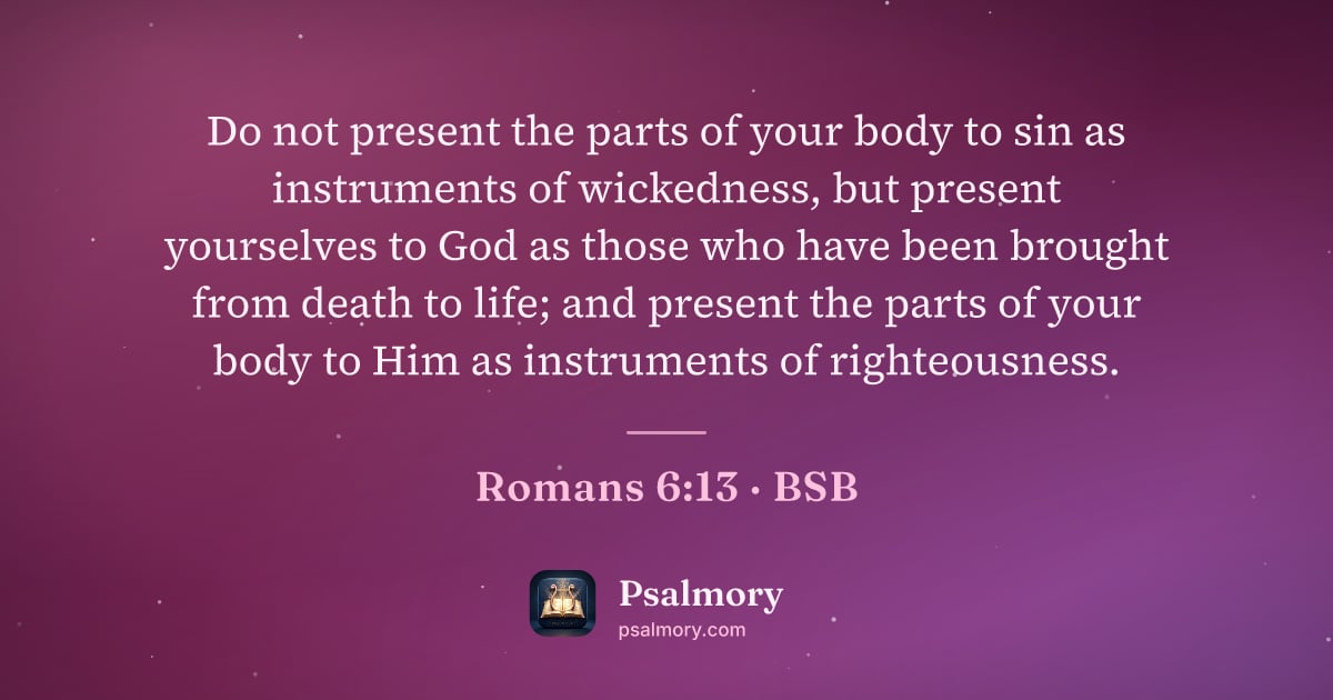Romans 6:13 verse artwork: Do not present the parts of your body to sin as instruments of wickedness, but present…