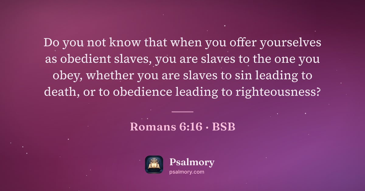 Romans 6:16 verse artwork: Do you not know that when you offer yourselves as obedient slaves, you are slaves to the…