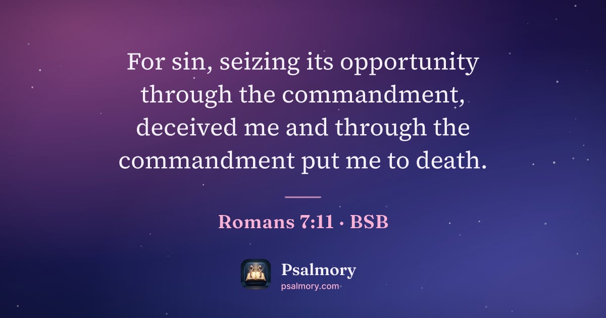 Romans 7:11 verse artwork: For sin, seizing its opportunity through the commandment, deceived me and through the…