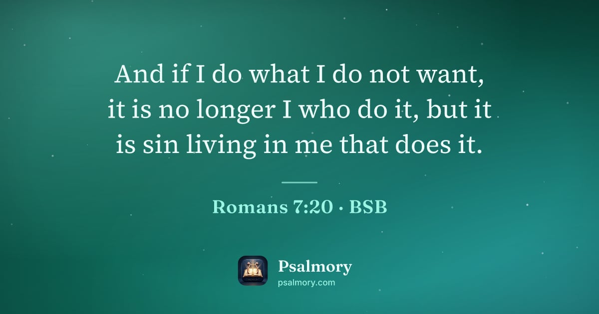 Romans 7:20 verse artwork: And if I do what I do not want, it is no longer I who do it, but it is sin living in me…