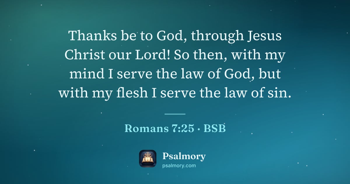 Romans 7:25 verse artwork: Thanks be to God, through Jesus Christ our Lord! So then, with my mind I serve the law…