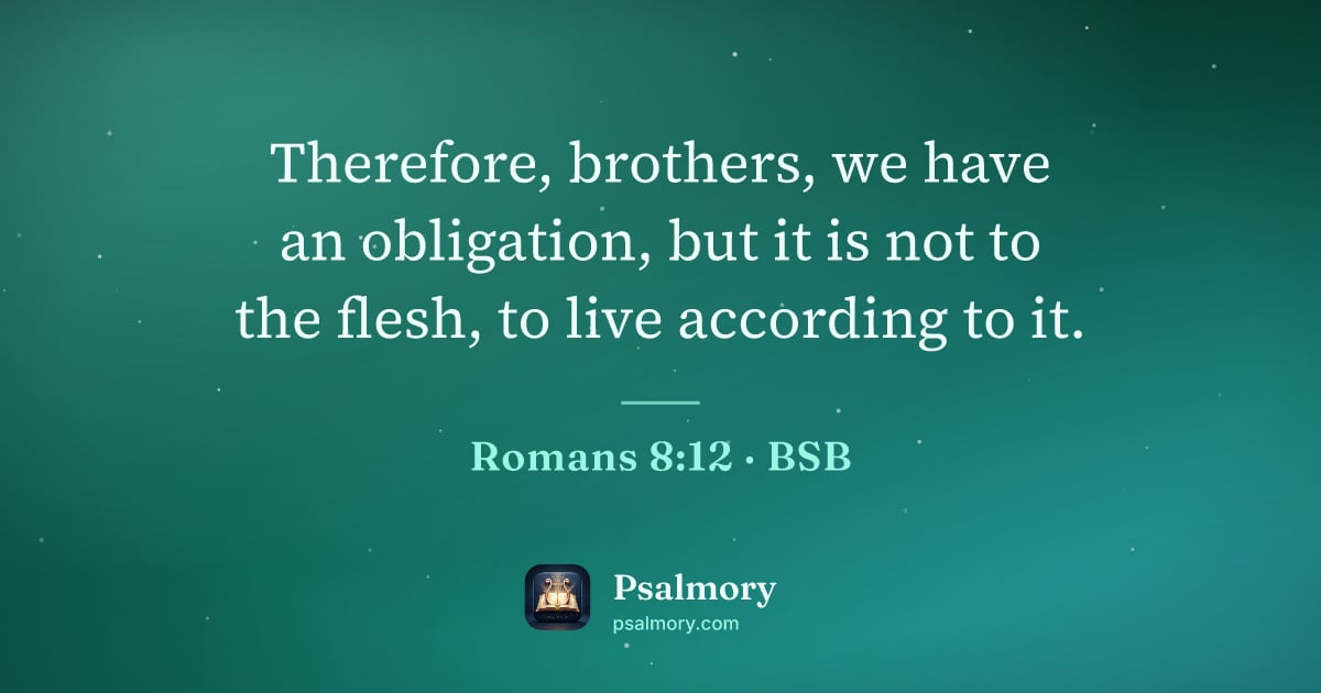 Romans 8:12 verse artwork: Therefore, brothers, we have an obligation, but it is not to the flesh, to live…