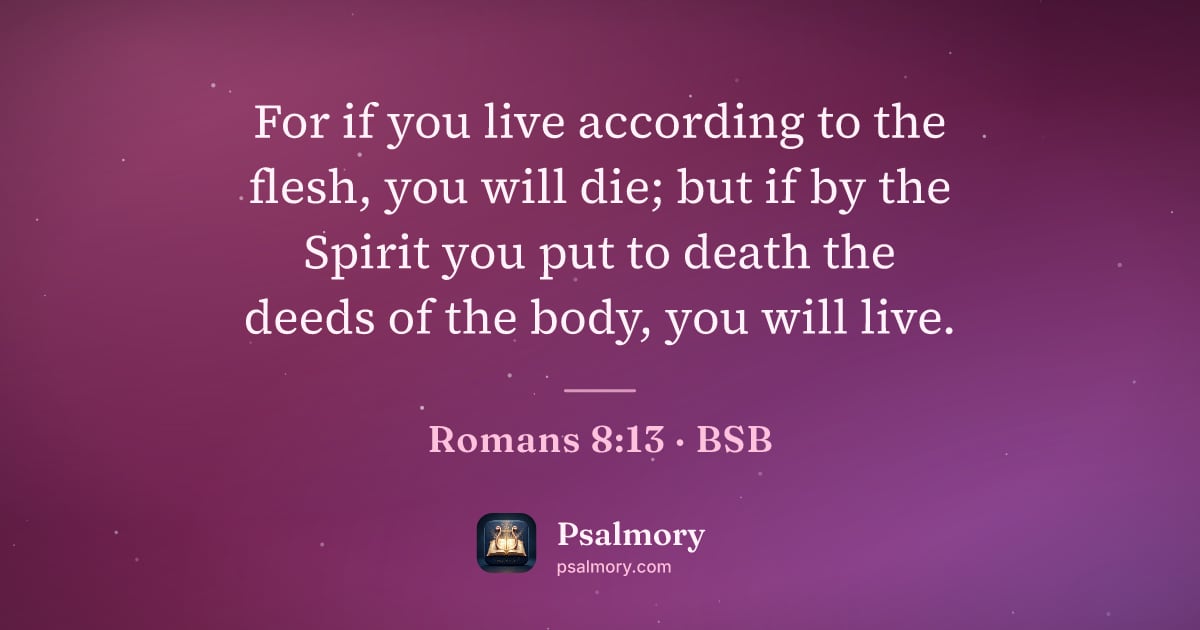 Romans 8:13 verse artwork: For if you live according to the flesh, you will die; but if by the Spirit you put to…