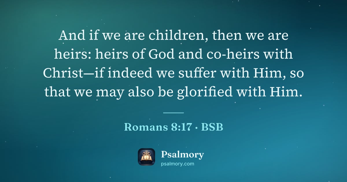 Romans 8:17 verse artwork: And if we are children, then we are heirs: heirs of God and co-heirs with Christ—if…