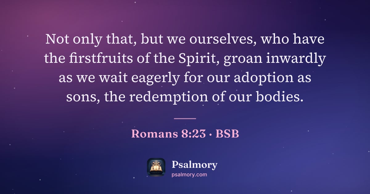Romans 8:23 verse artwork: Not only that, but we ourselves, who have the firstfruits of the Spirit, groan inwardly…