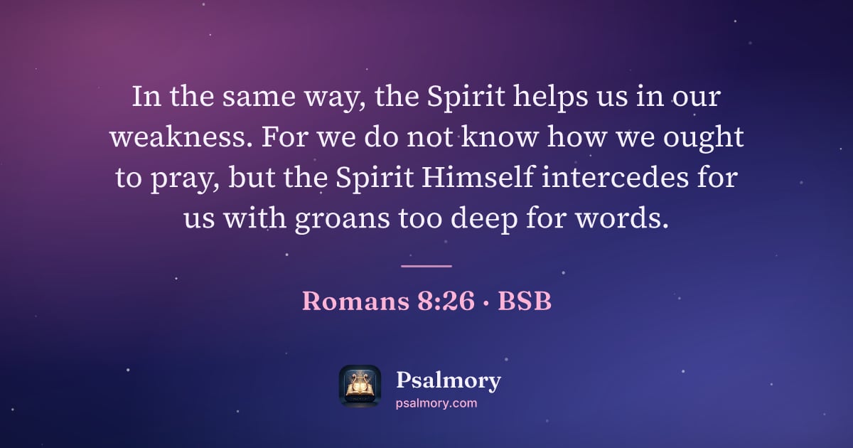 Romans 8:26 verse artwork: In the same way, the Spirit helps us in our weakness. For we do not know how we ought to…