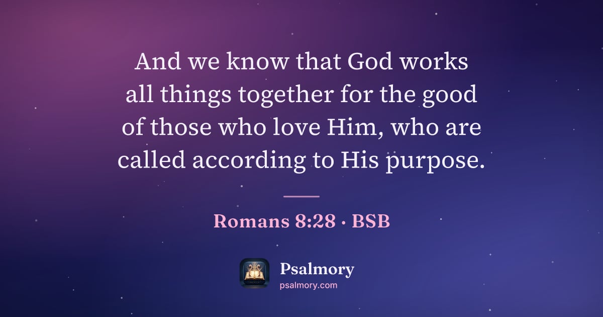 Romans 8:28 verse artwork: And we know that God works all things together for the good of those who love Him, who…