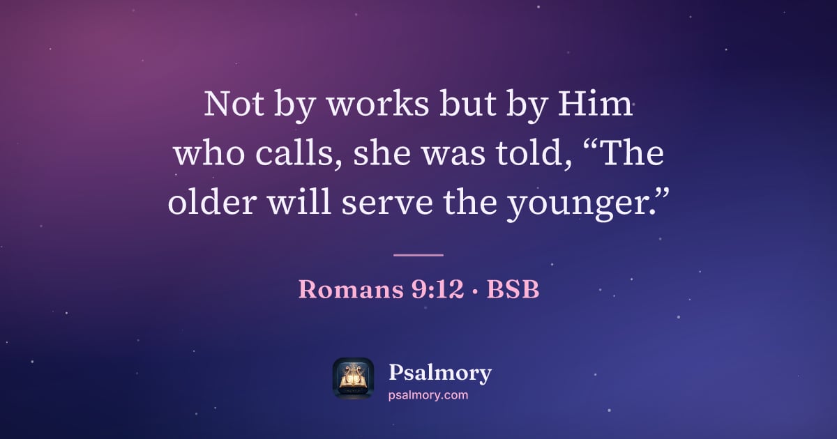 Romans 9:12 verse artwork: Not by works but by Him who calls, she was told, “The older will serve the younger.”