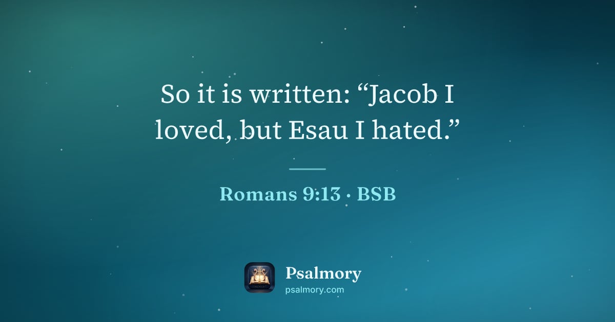 Romans 9:13 verse artwork: So it is written: “Jacob I loved, but Esau I hated.”