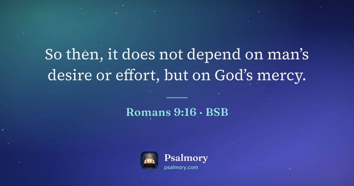 Romans 9:16 verse artwork: So then, it does not depend on man’s desire or effort, but on God’s mercy.