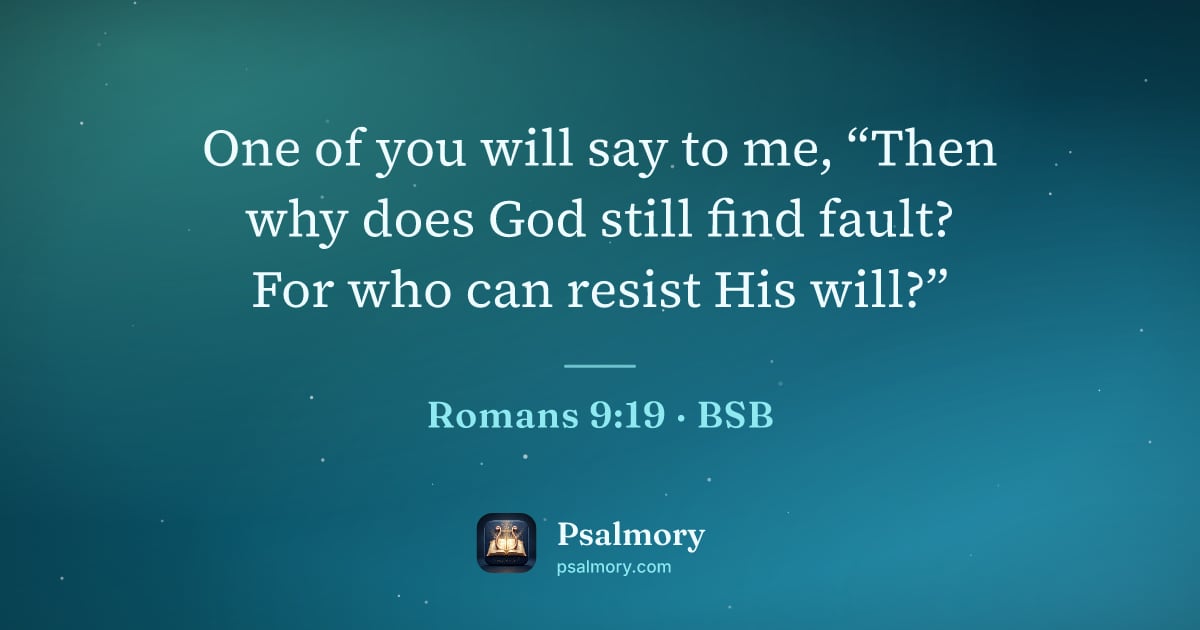 Romans 9:19 verse artwork: One of you will say to me, “Then why does God still find fault? For who can resist His…