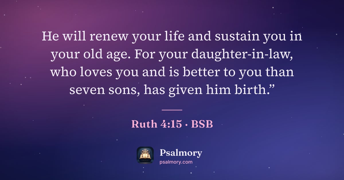 Ruth 4:15 verse artwork: He will renew your life and sustain you in your old age. For your daughter-in-law, who…