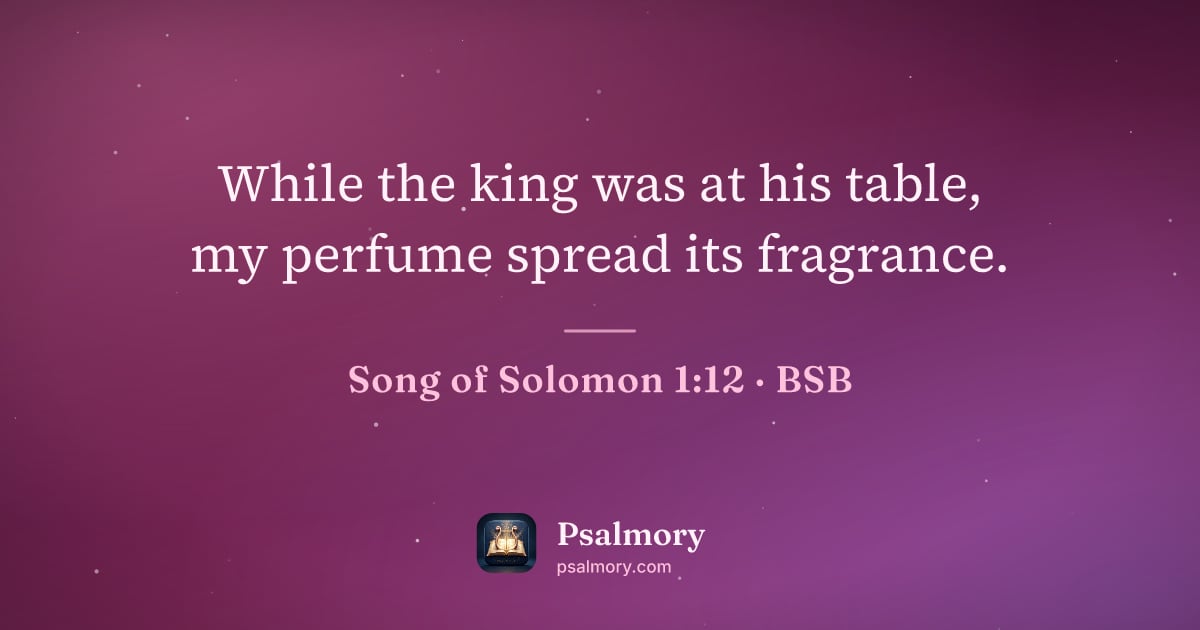 Song of Solomon 1:12 verse artwork: While the king was at his table, my perfume spread its fragrance.
