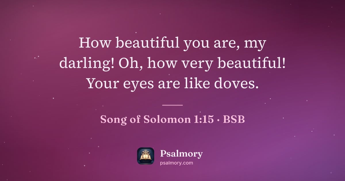 Song of Solomon 1:15 verse artwork: How beautiful you are, my darling! Oh, how very beautiful! Your eyes are like doves.