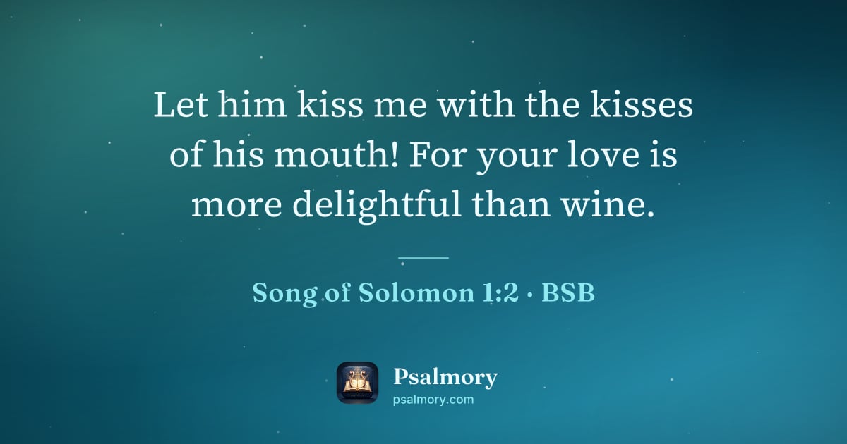 Song of Solomon 1:2 verse artwork: Let him kiss me with the kisses of his mouth! For your love is more delightful than wine.