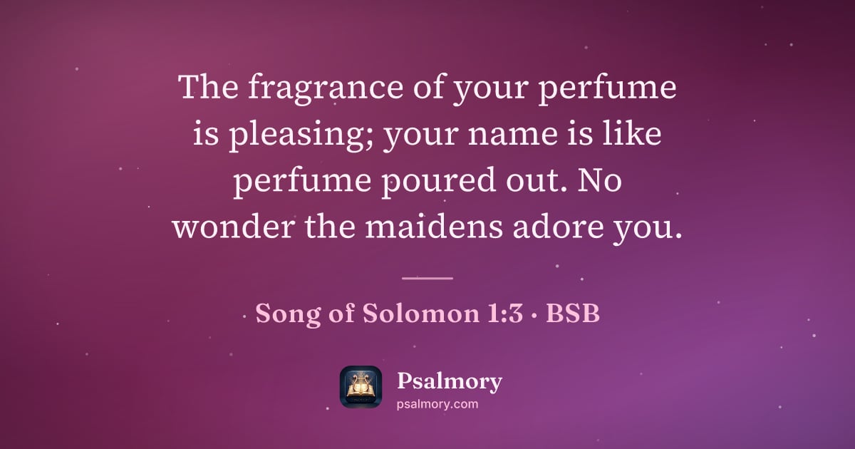 Song of Solomon 1:3 verse artwork: The fragrance of your perfume is pleasing; your name is like perfume poured out. No…