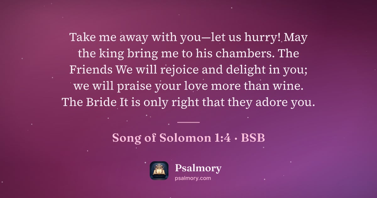 Song of Solomon 1:4 verse artwork: Take me away with you—let us hurry! May the king bring me to his chambers. The Friends…